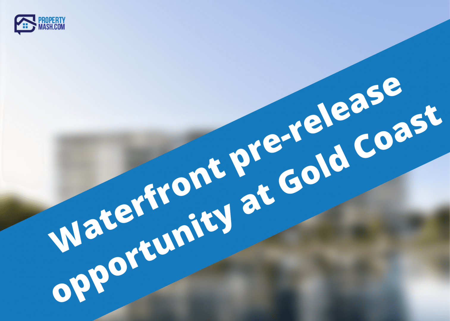Waterfront Gold Coast pre-release opportunity